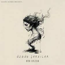 Nun Sultan&nbsp;Üzgün Şarkılar