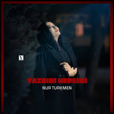 Nur Türkmen&nbsp;Yazdım Hepsini
