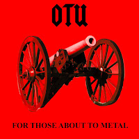 OTU&nbsp;FOR THOSE ABOUT TO METAL