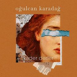 Oğulcan Karadağ&nbsp;Kader Derler