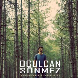 Oğulcan Sönmez&nbsp;Yaşayamıyorum