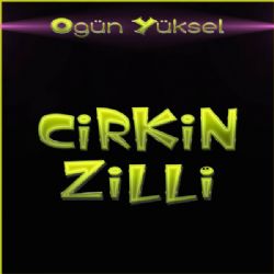 Ogün Yüksel&nbsp;Çirkin Zilli