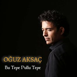 Oguz Aksaç&nbsp;Bu Tepe Pullu Tepe