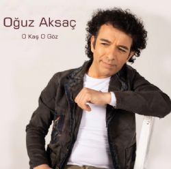 Oğuz Aksaç&nbsp;O Kaş O Göz