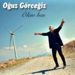 Oğuz Görceğiz&nbsp;Ölem Ben