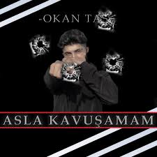Okan Taş&nbsp;Asla Kavuşamam