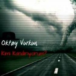 Oktay Vurkun&nbsp;Kimi Kandırıyorum