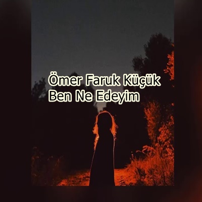 Ömer Faruk Küçük&nbsp;Ben Ne Edeyim