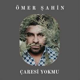 Ömer Şahin&nbsp;Çaresi Yokmu