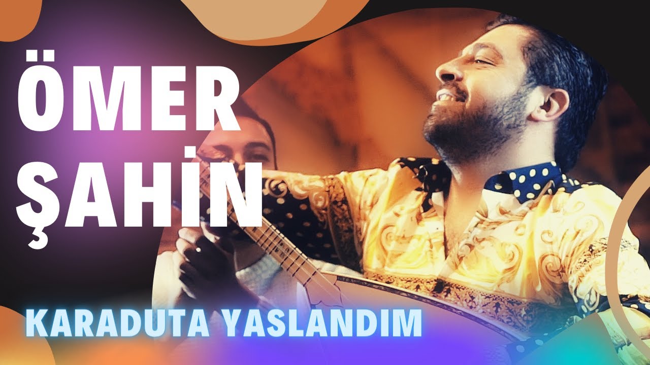 Ömer Şahin&nbsp;Karaduta Yaslandım