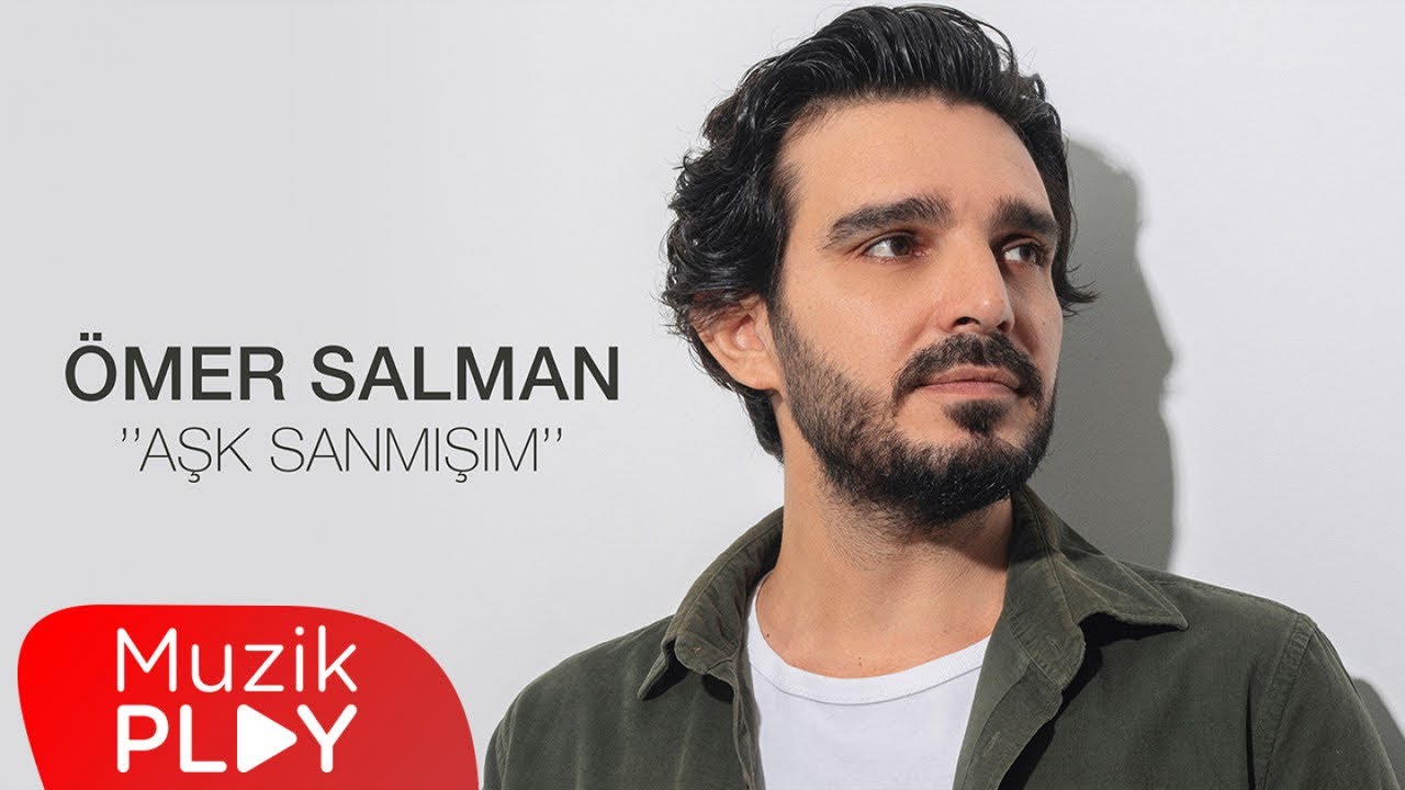 Ömer Salman&nbsp;Aşk Sanmışım