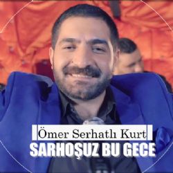 Ömer Serhatlı Kurt&nbsp;Sarhoşuz Bu Gece