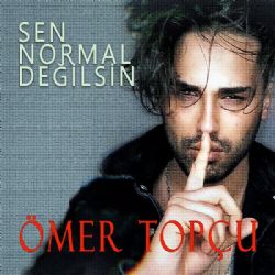 Ömer Topçu&nbsp;Sen Normal Değilsin