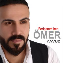 Ömer Yavuz&nbsp;Perişanım Ben