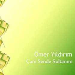 Ömer Yıldırım&nbsp;Çare Sende Sultanım