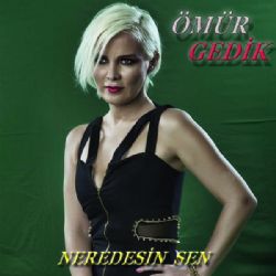 Ömür Gedik&nbsp;Neredesin Sen
