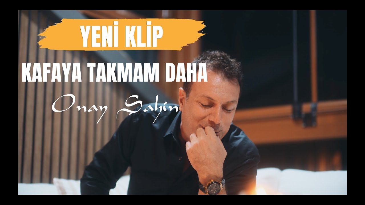 Onay Şahin&nbsp;Kafaya Takmam Daha