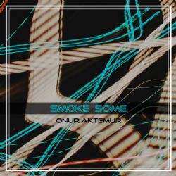 Onur Aktemur&nbsp;Smoke Some