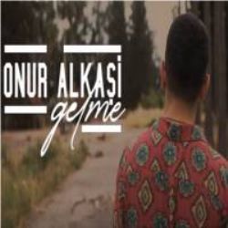 Onur Alkaşi&nbsp;Gelme