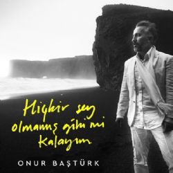 Onur Baştürk&nbsp;Hiçbir Şey Olmamış Gibi Mi Kalayım