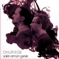 Onur Ege&nbsp;Sakin Olman Gerek