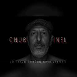 Onur İnel&nbsp;Bir İnsan Ömrünü Neye Vermeli