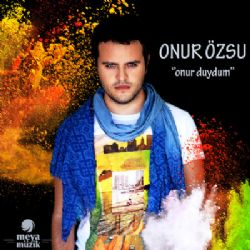 Onur Özsu&nbsp;Onur Duydum
