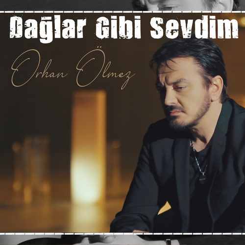Orhan Ölmez&nbsp;Dağlar Gibi Sevdim
