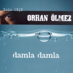 Orhan Ölmez&nbsp;Damla Damla