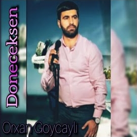 Orxan Göyçaylı&nbsp;Döneceksen
