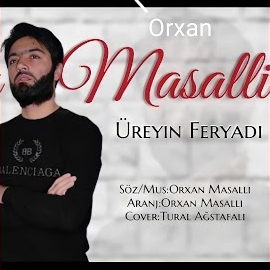 Orxan Masallı&nbsp;Üreyin Feryadı