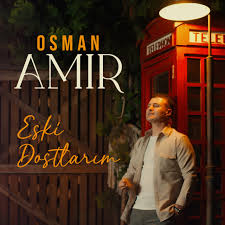 Osman Amir&nbsp;Eski Dostlarım