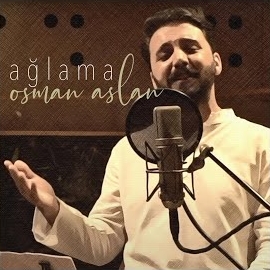Osman Aslan&nbsp;Ağlama