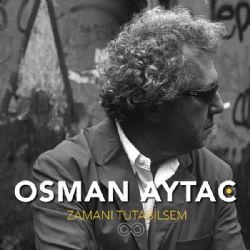 Osman Aytaç&nbsp;Zamanı Tutabilsem