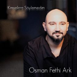 Osman Fethi Ark&nbsp;Kimselere Söylemedim