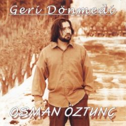 Osman Öztunç&nbsp;Geri Dönmedi
