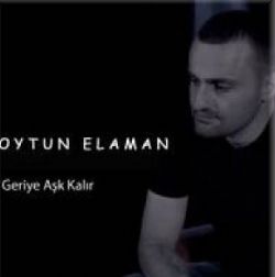 Oytun Elaman&nbsp;Geriye Aşk Kalır