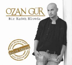 Ozan Gür&nbsp;Bir Kadeh Elveda