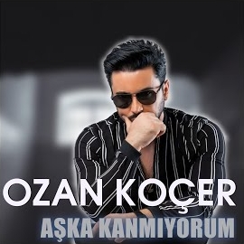 Ozan Koçer&nbsp;Aşka Kanmıyorum