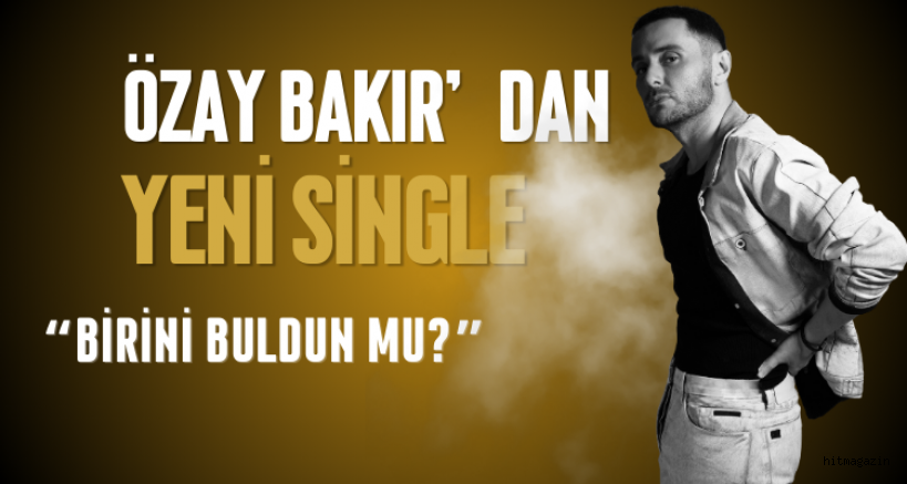 Özay Bakır&nbsp;Birini buldun mu