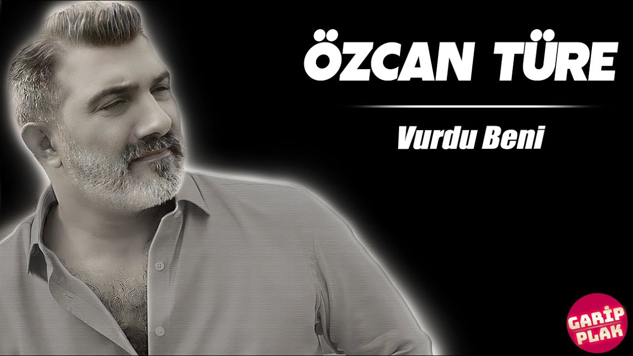 Özcan Türe&nbsp;Vurdu Beni