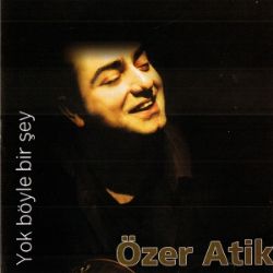 Özer Atik&nbsp;Yok Böyle Bir Şey