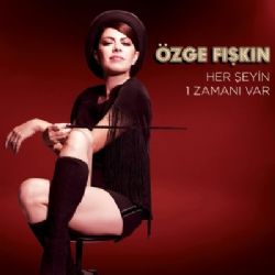 Özge Fışkın&nbsp;Herşeyin 1 Zamanı Var