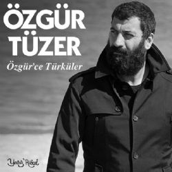 Özgür Tüzer&nbsp;Özgürce Türküler