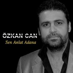 Özkan Can&nbsp;Sen Anlat Adana