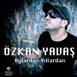 Özkan Yavaş&nbsp;Aylardan Yıllardan