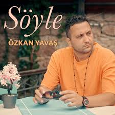 Özkan Yavaş&nbsp;Söyle