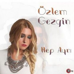 Özlem Gezgin&nbsp;Hep Aynı