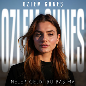Özlem Güneş&nbsp;Neler Geldi Bu Başıma