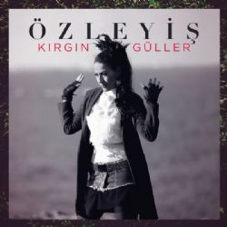 Özleyiş&nbsp;Kırgın Güller
